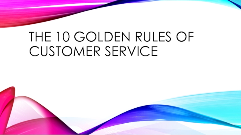 Презентация The 10 Golden Rules of Customer Service