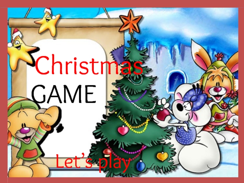 GAME
Let’s play.
Christmas