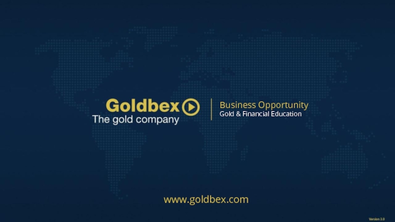Business Opportunity
Gold & Financial Education
www.goldbex.com
