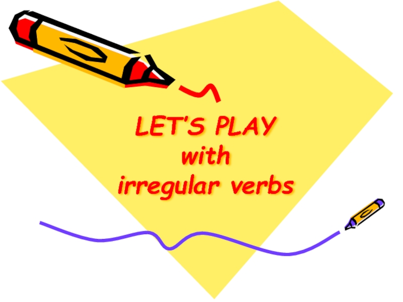 LET’S PLAY with irregular verbs