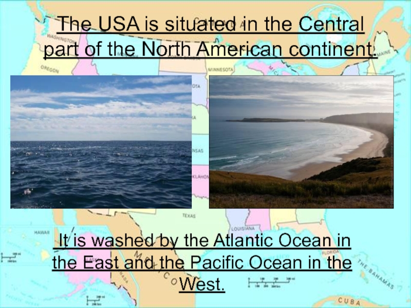 It is Washed by the Atlantic Ocean in the East. The USA is Washed by. The USA is Washed by ... In the West and ... In the East.. The USA __________ by the Pacific Ocean and the Atlantic Ocean..