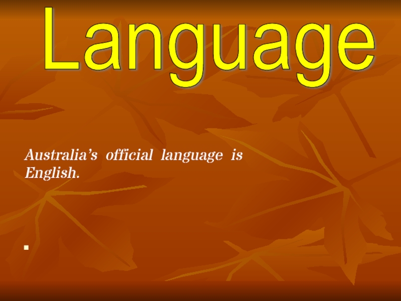 Australia’s official language is English.         Language