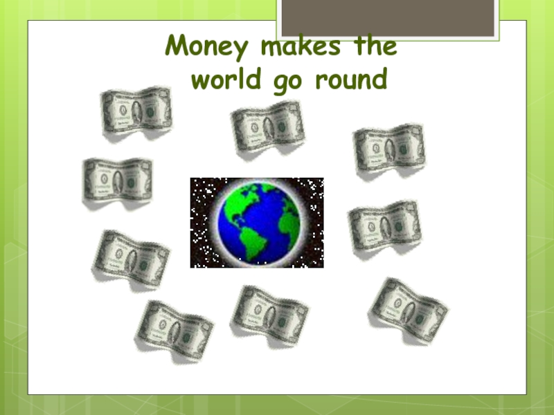 Money makes the world go round