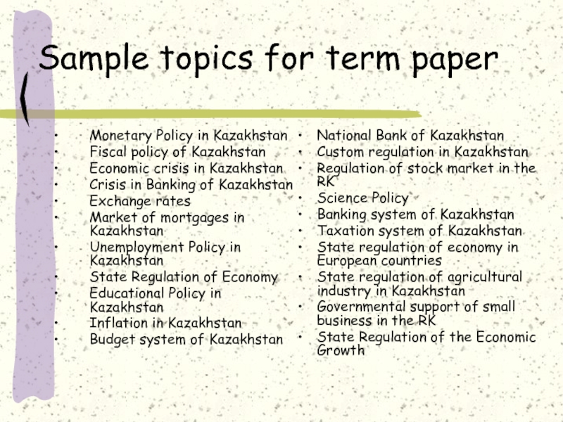 Sample topics for term paperMonetary Policy in KazakhstanFiscal policy of KazakhstanEconomic crisis in KazakhstanCrisis in Banking of