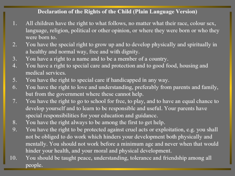 Declaration of the Rights of the Child (Plain Language Version)All children have the right to what follows,