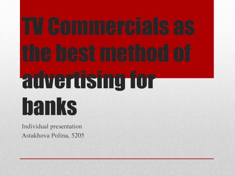 Презентация TV Commercials as the best method of advertising for banks