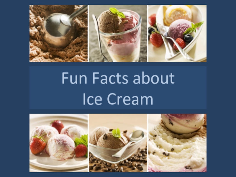 Презентация Fun Facts about Ice Cream