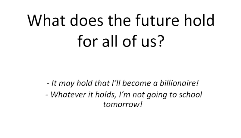 What does the future hold for all of us?