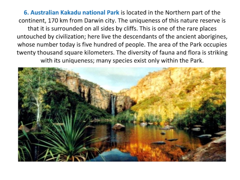 6. Australian Kakadu national Park is located in the Northern part of the continent, 170