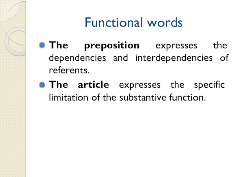 Functional wordsThe preposition expresses the dependencies and interdependencies of referents.The article expresses the specific limitation of the