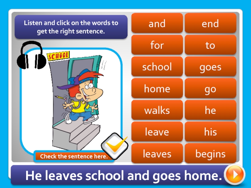 Как правильно he go to School или he goes to School. Слова leave to School. Alice goes to School by Bus вставить наречие. What was Mike doing.