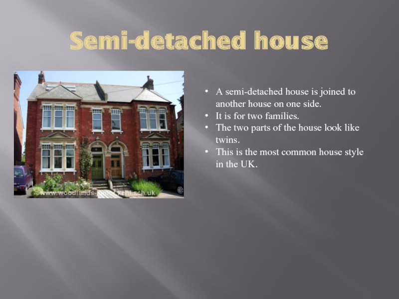 Semi-detached houseA semi-detached house is joined to another house on one side.It is for two families.The two