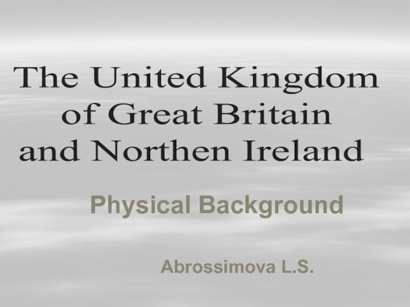 The United Kingdom
of Great Britain
and Northen Ireland
Physical
