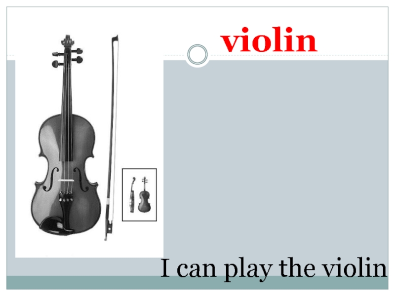 violinI can play the violin