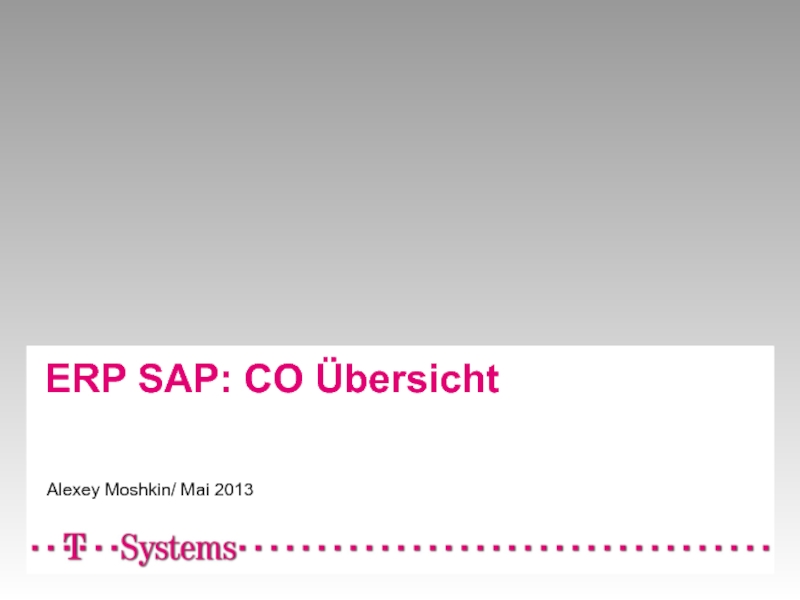 ERP SAP: CO Übersicht
Alexey Moshkin/ Mai 2013