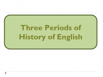 Three Periods of History of English