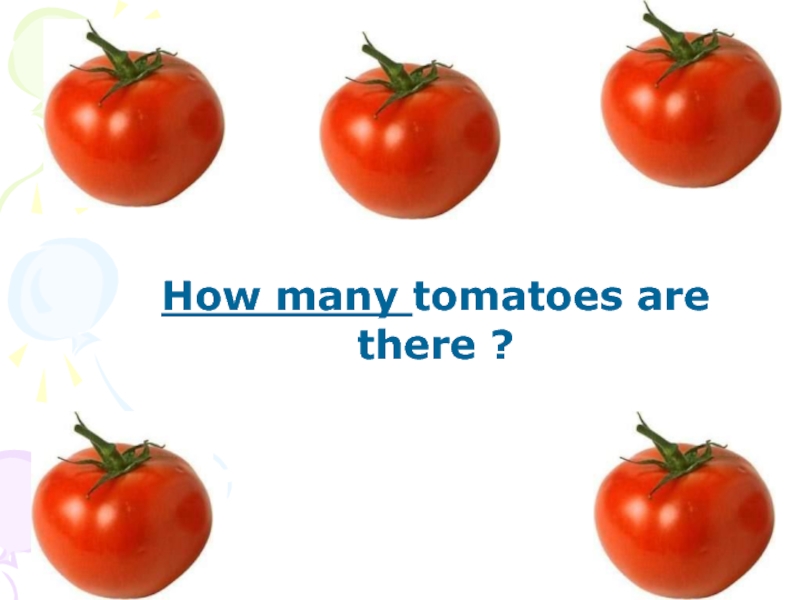 These are tomatoes. Many Tomatoes или much. Is или are Tomatoes.