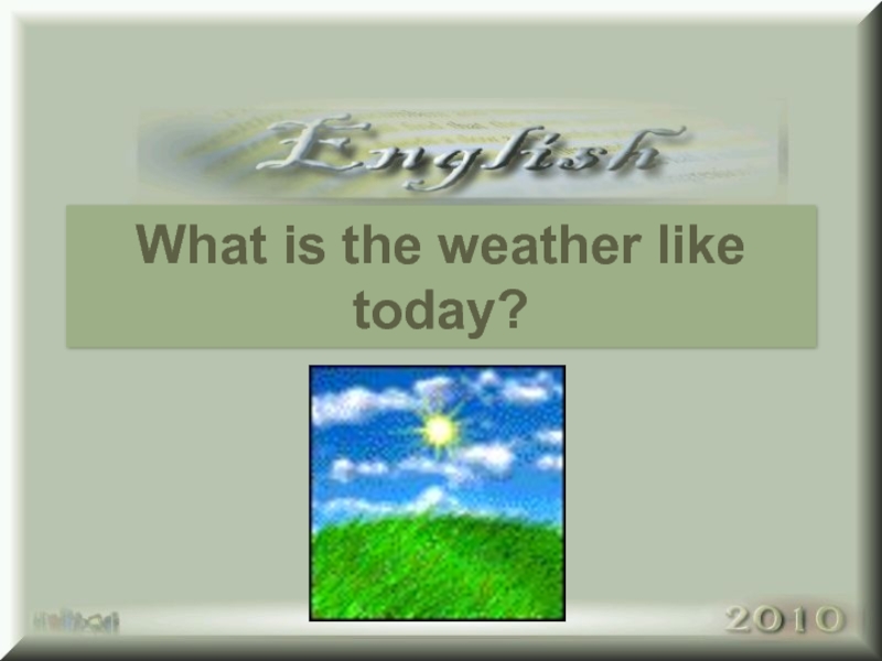 Презентация What is the weather like today?