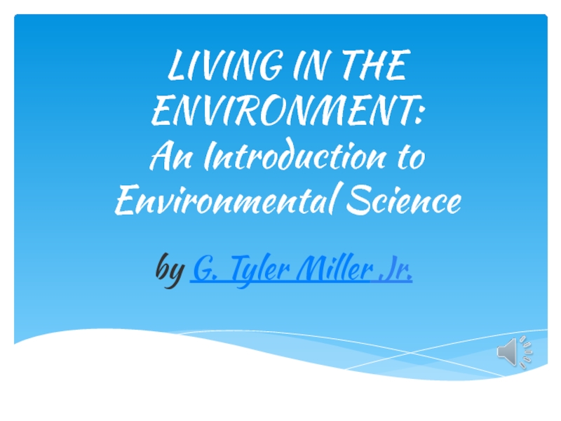 LIVING IN THE ENVIRONMENT: An Introduction to Environmental Science