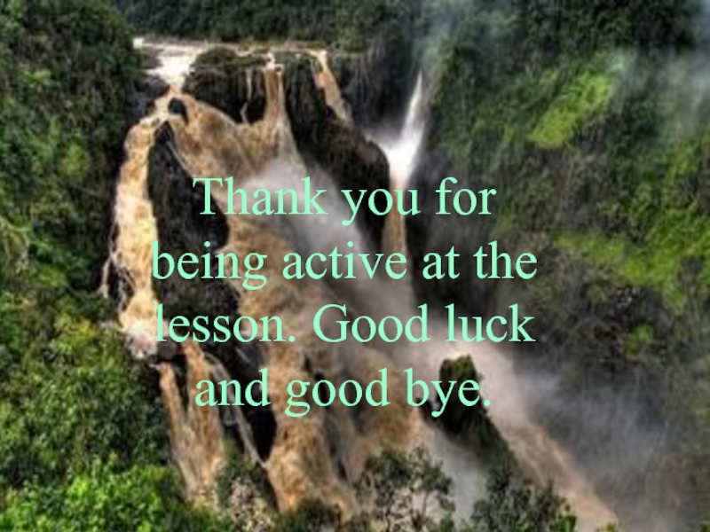 Thank you for being active at the lesson. Good luck and good bye.