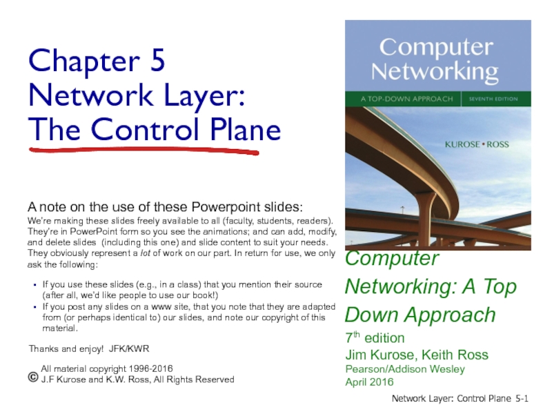 Computer Networking: A Top Down Approach
A note on the use of these Powerpoint