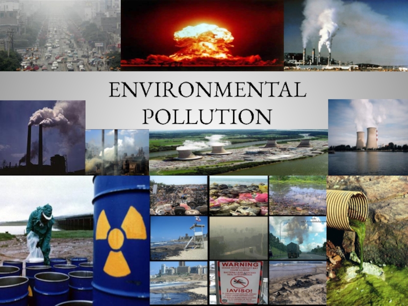 Презентация NVIRONMENTAL POLLUTION