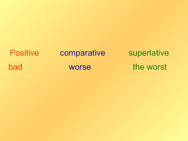 Write the comparative bad. Positive Comparative Superlative Bad. Позитив компаратив суперлатив. Bad Comparative and Superlative. Positive Comparative Superlative в немецком.