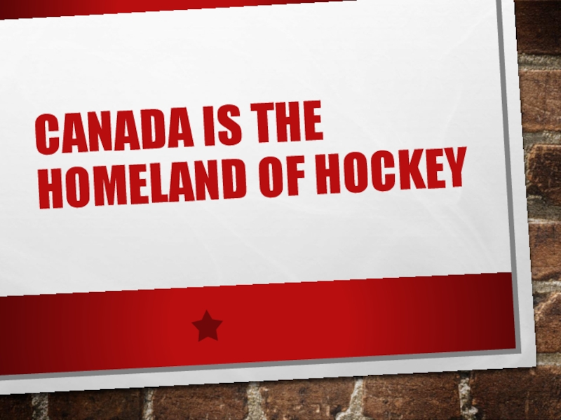 Презентация Canada is the homeland of hockey