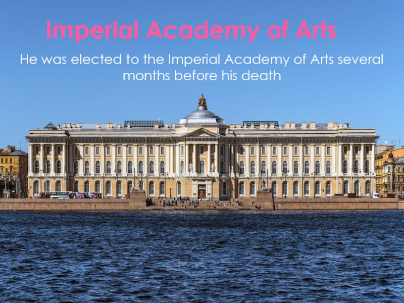 Imperial Academy of ArtsHe was elected to the Imperial Academy of Arts several months before his death