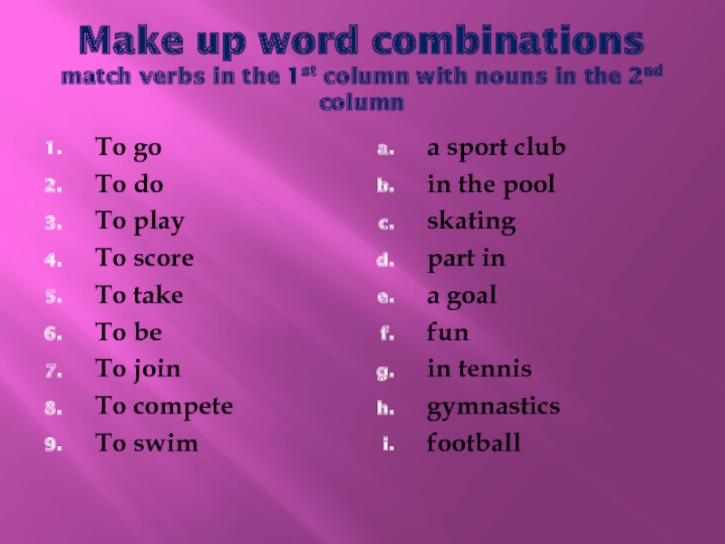 Match the words in two columns. Word and Word combinations. Match verb. Make up Word combinations. Word combinations to make.