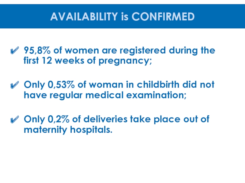 SYSTEM of DETECTION, INTERVENTION, CARE and REHABILITATION of CHILDREN U3
with 95,8% of women are registered during the first 12 weeks of 95,8% of women are registered during the first 12 weeks of pregnancy;Only 0,53% of woman in childbirth