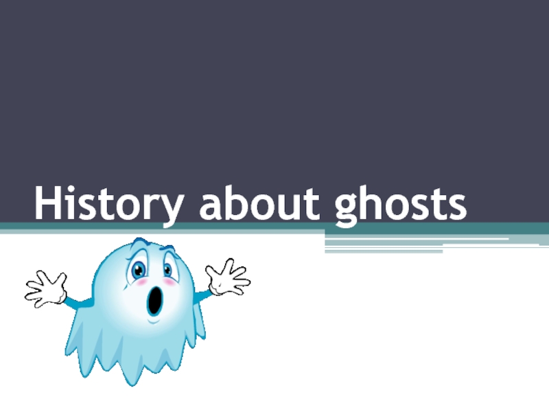 History about ghosts