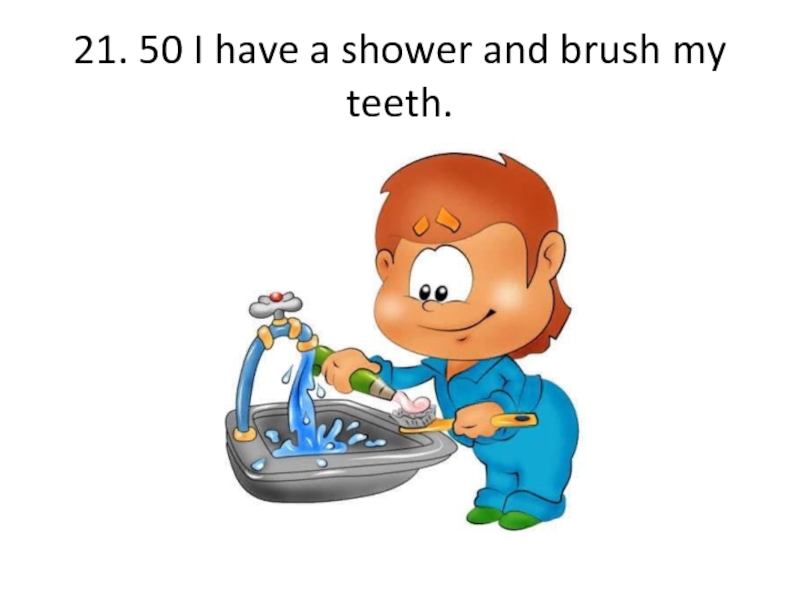 I m brushing my teeth. Brush my Teeth.