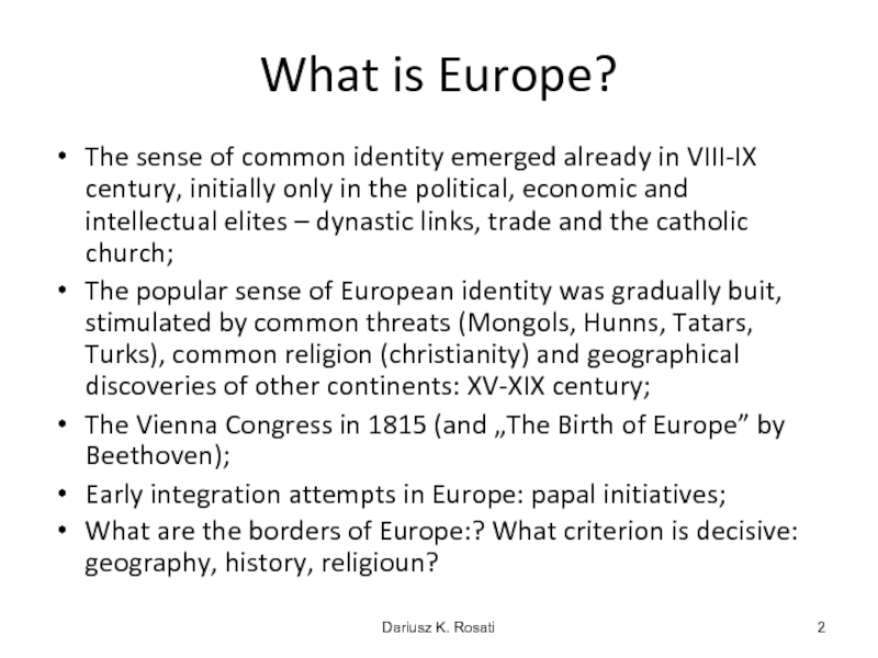 What is Europe?The sense of common identity emerged already in VIII-IX century, initially only in the political,