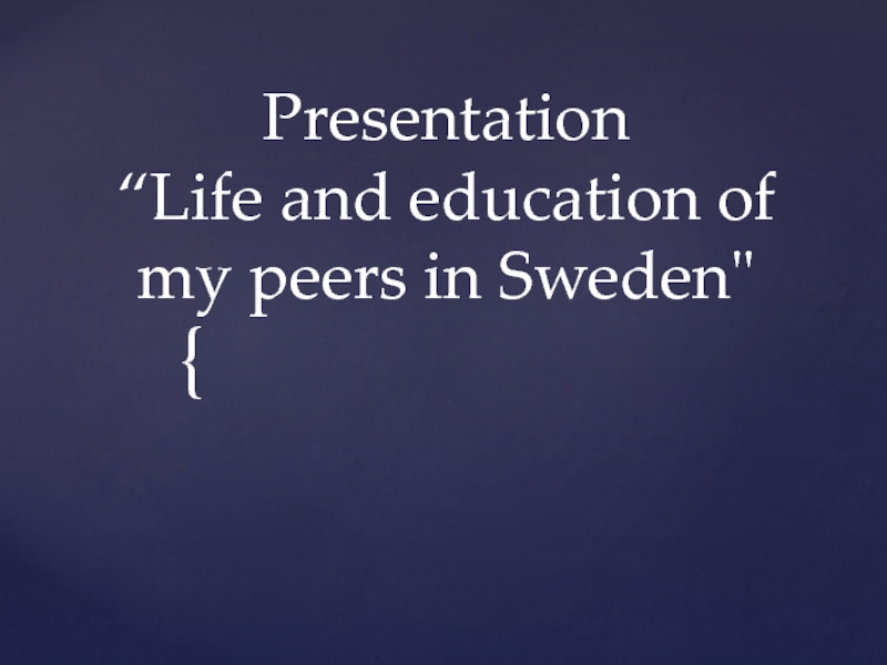 Presentation“Life and education of my peers in Sweden