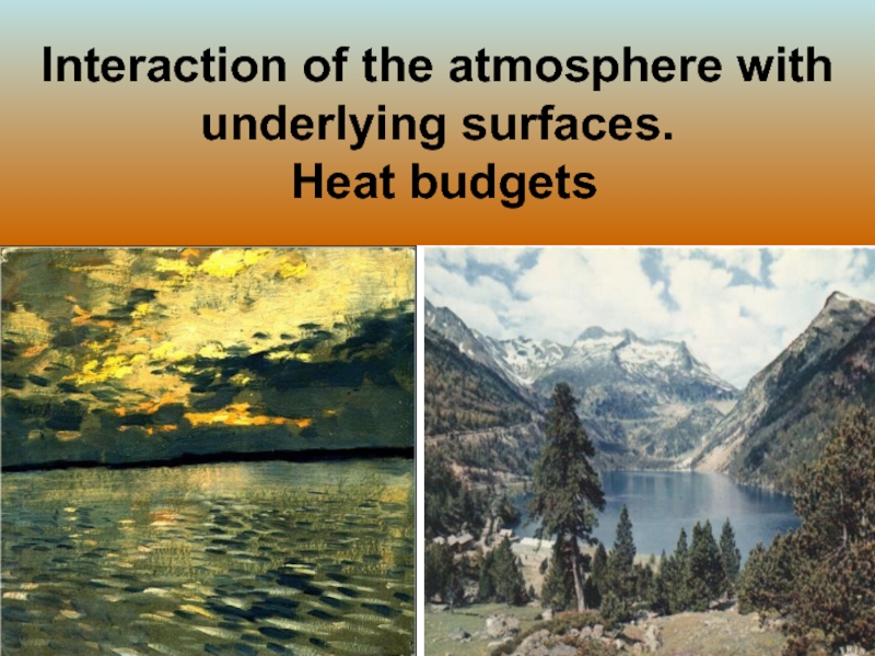 Interaction of the atmosphere with underlying surfaces 