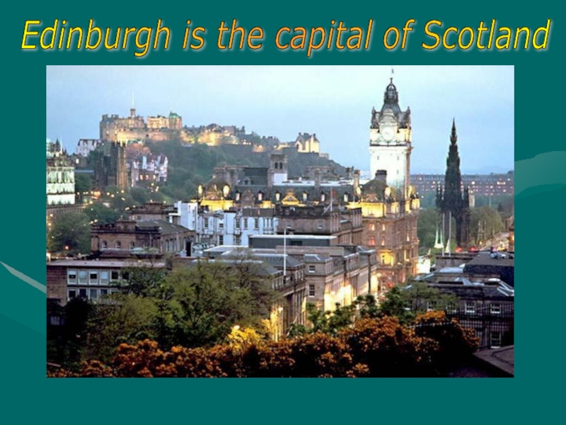 Edinburgh is the capital of Scotland