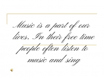 Music is a part of our lives. In their free time people often listen to music and sing