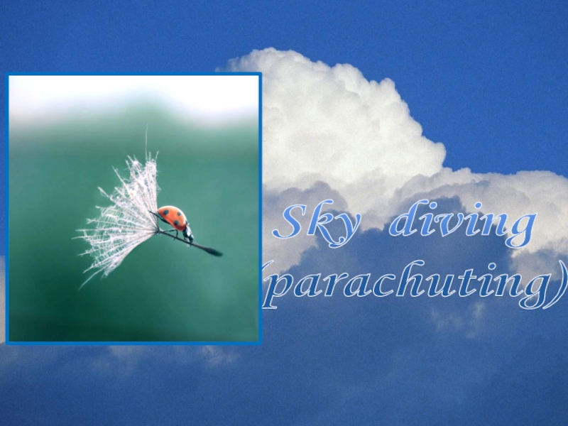 Sky diving (parachuting)