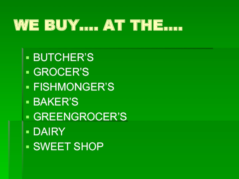 SHOPPING_6_kl WE BUY…. AT THE….BUTCHER’SGROCER’SFISHMONGER’SBAKER’SGREENGROCER’SDAIRYSWEET SHOP WE BUY…. AT THE….BUTCHER’SGROCER’SFISHMONGER’SBAKER’SGREENGROCER’SDAIRYSWEET SHOP