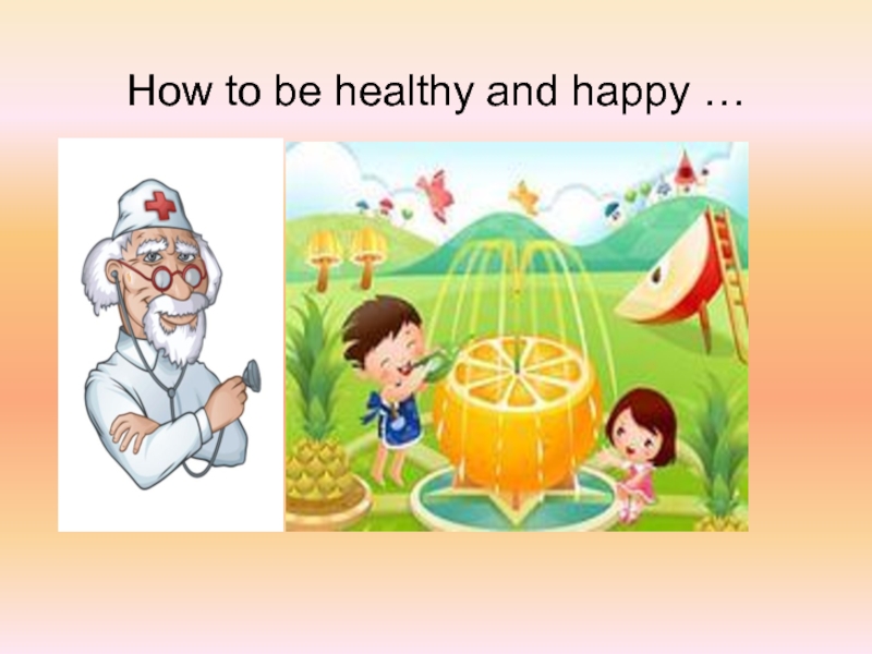 Be health and happy. How to be healthy and Happy. Be healthy and Happy. Happy Health. How tu be healthy and Happy.