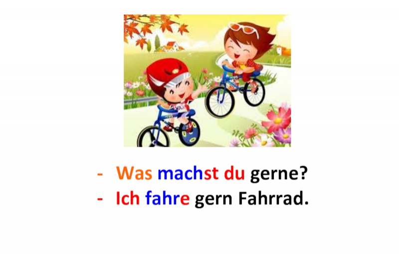 Was machst du gerne?Ich ...Ich fahre gern Fahrrad. 