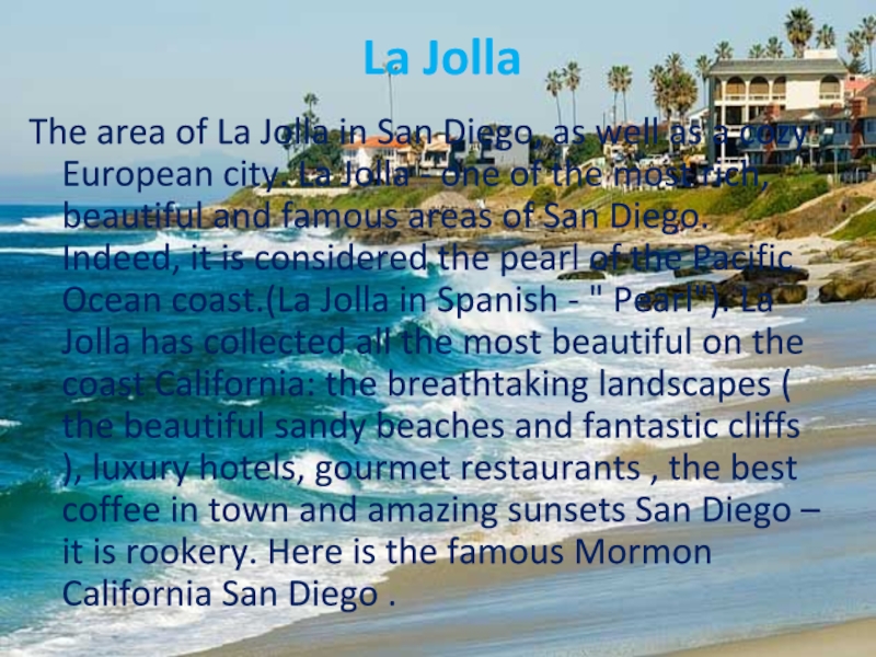 La JollaThe area of La Jolla in San Diego, as well as a cozy European city. La