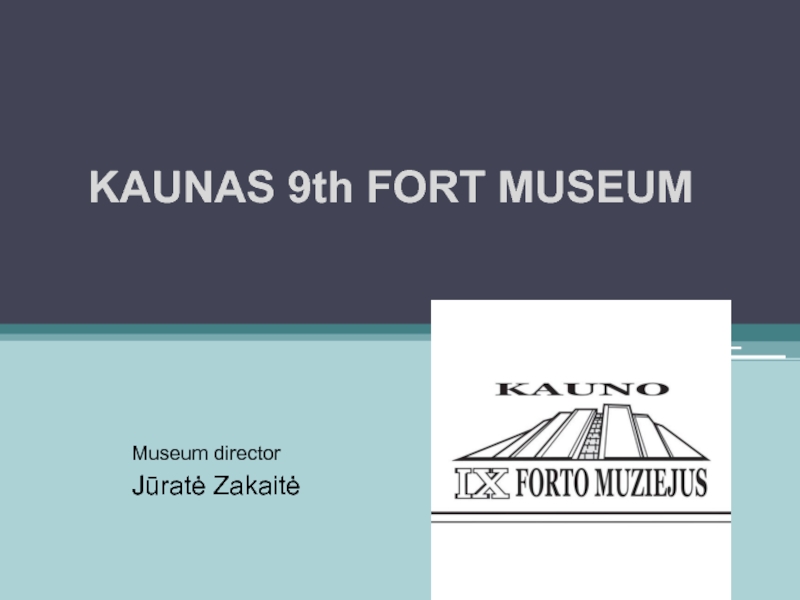 Презентация KAUNAS 9th FORT MUSEUM