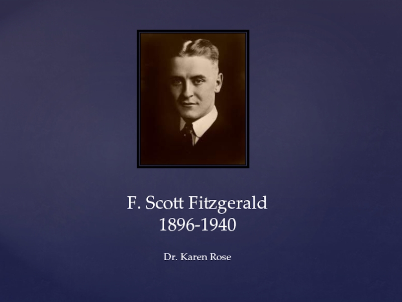 F. Scott Fitzgerald1896-1940Dr. Karen Rose