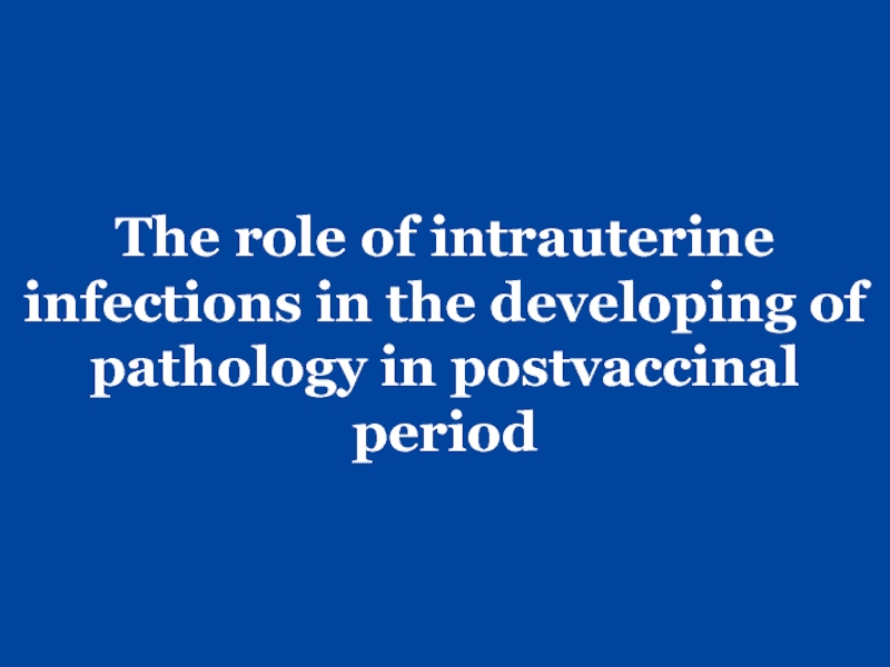 The role of intrauterine infections in the developing of pathology in