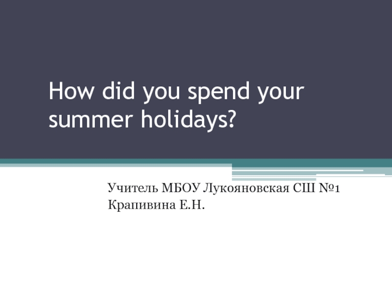 How did you spend your summer holiday?
