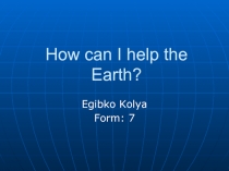 How can I help the Earth? 7 класс