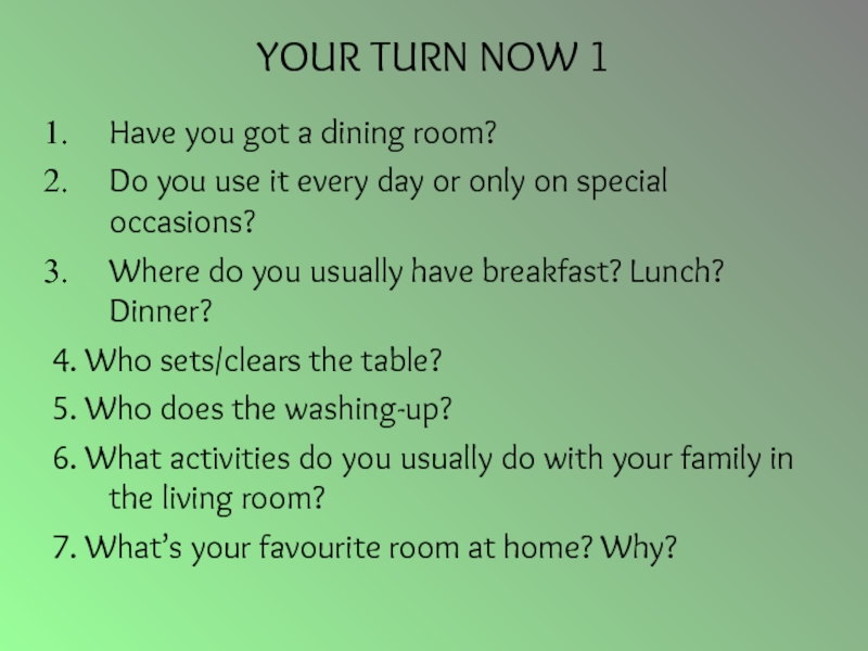 THIS IS MY HOUSE 5 YOUR TURN NOW 1Have you got a dining room?Do you use YOUR TURN NOW 1Have you got a dining room?Do you use it every day or only on