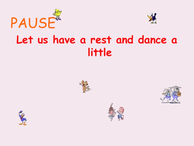 PAUSELet us have a rest and dance a little
